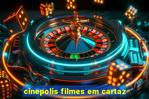 cinepolis filmes em cartaz